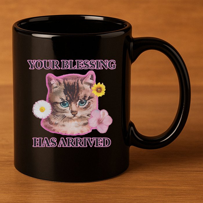 Your Blessing Has Arrived Cat & Funny Silly Catr Blessing Has Arrived Cat & Funn 11oz C Handle Ceramic Mug