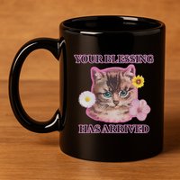 Your Blessing Has Arrived Cat & Funny Silly Catr Blessing Has Arrived Cat & Funn 11oz C Handle Ceramic Mug