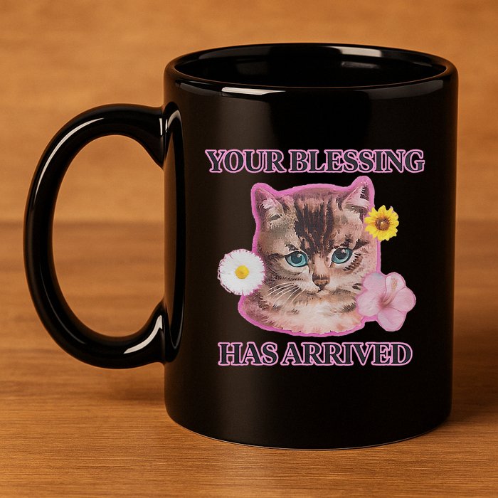 Your Blessing Has Arrived Cat & Funny Silly Catr Blessing Has Arrived Cat & Funn 11oz C Handle Ceramic Mug