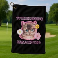 Your Blessing Has Arrived Cat & Funny Silly Catr Blessing Has Arrived Cat & Funn Golf Towel