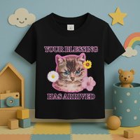 Your Blessing Has Arrived Cat & Funny Silly Catr Blessing Has Arrived Cat & Funn Toddler T-Shirt