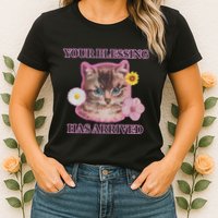 Your Blessing Has Arrived Cat & Funny Silly Catr Blessing Has Arrived Cat & Funn Womens T-Shirt