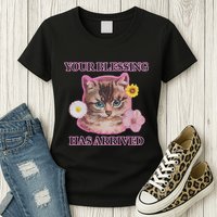 Your Blessing Has Arrived Cat & Funny Silly Catr Blessing Has Arrived Cat & Funn Womens T-Shirt
