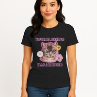 Your Blessing Has Arrived Cat & Funny Silly Catr Blessing Has Arrived Cat & Funn Womens T-Shirt