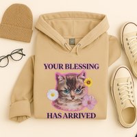 Your Blessing Has Arrived Cat & Funny Silly Catr Blessing Has Arrived Cat & Funn Hoodie
