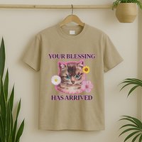 Your Blessing Has Arrived Cat & Funny Silly Catr Blessing Has Arrived Cat & Funn T-Shirt