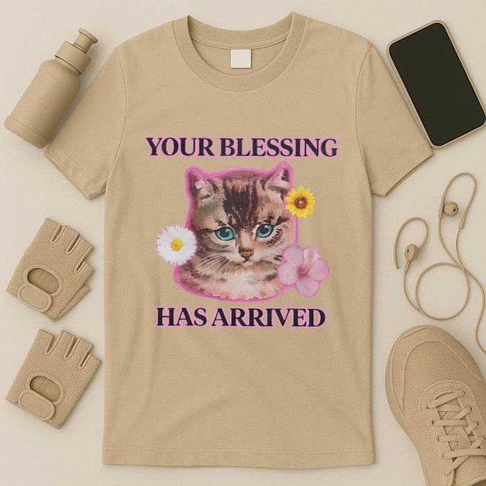 Your Blessing Has Arrived Cat & Funny Silly Catr Blessing Has Arrived Cat & Funn T-Shirt