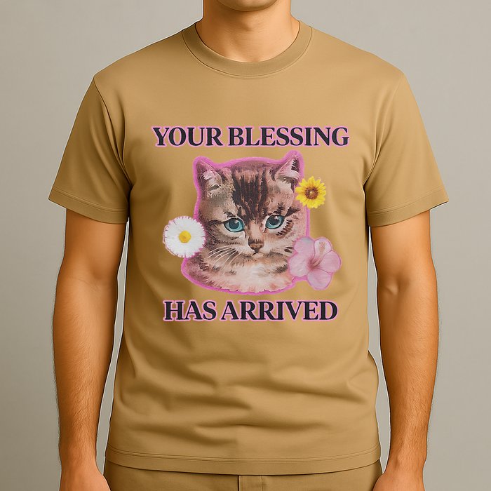 Your Blessing Has Arrived Cat & Funny Silly Catr Blessing Has Arrived Cat & Funn T-Shirt