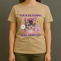 Your Blessing Has Arrived Cat & Funny Silly Catr Blessing Has Arrived Cat & Funn T-Shirt