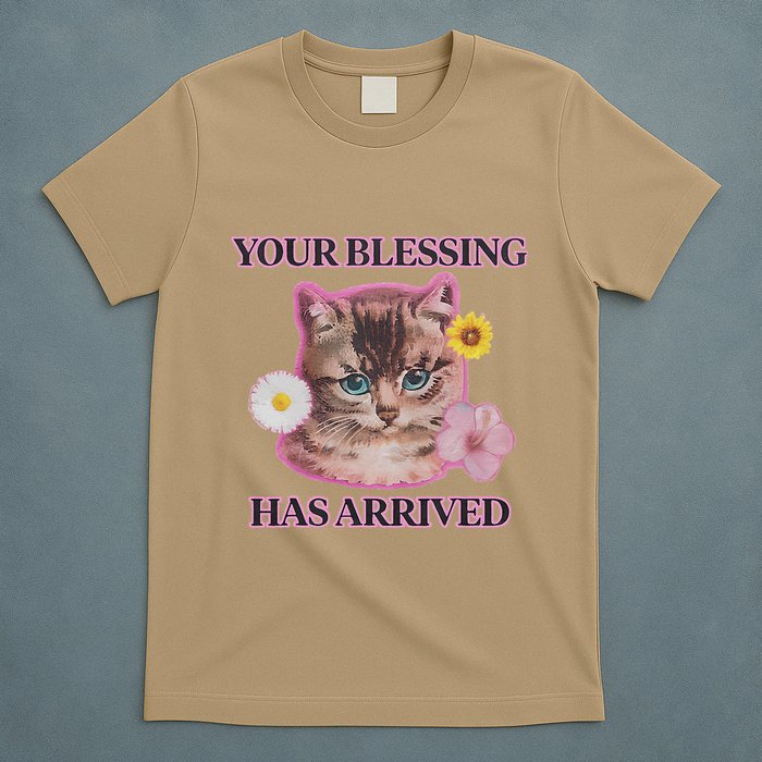 Your Blessing Has Arrived Cat & Funny Silly Catr Blessing Has Arrived Cat & Funn T-Shirt