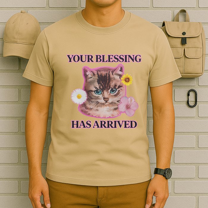 Your Blessing Has Arrived Cat & Funny Silly Catr Blessing Has Arrived Cat & Funn T-Shirt