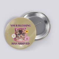 Your Blessing Has Arrived Cat & Funny Silly Catr Blessing Has Arrived Cat & Funn Button