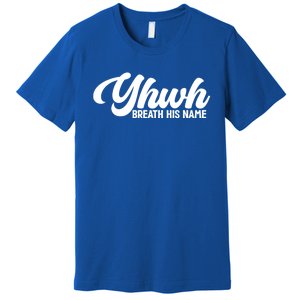 Yhwh Breath His Name Christian Religious Faith Jesus Cross Gift Premium T-Shirt