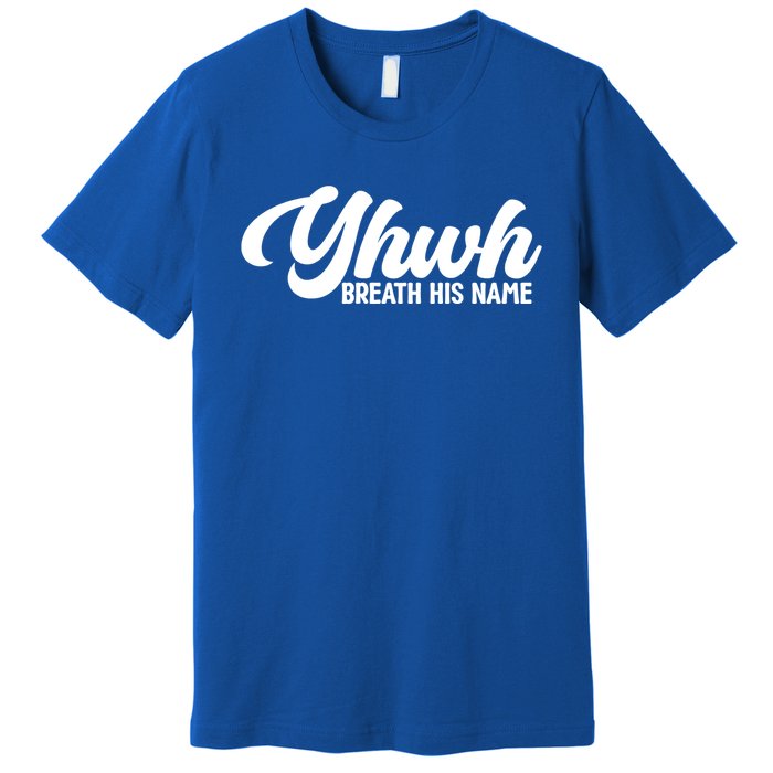 Yhwh Breath His Name Christian Religious Faith Jesus Cross Gift Premium T-Shirt