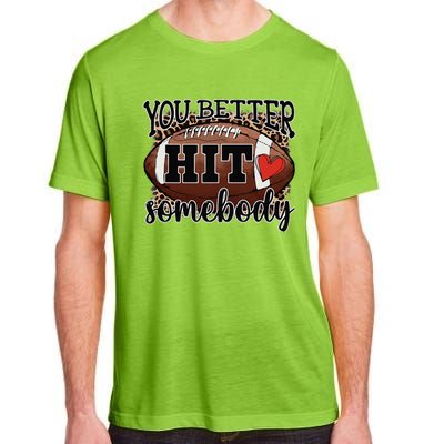 You Better Hit Somebody Game Day Football Season For Moms Adult ChromaSoft Performance T-Shirt