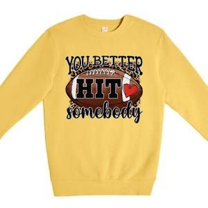 You Better Hit Somebody Game Day Football Season For Moms Premium Crewneck Sweatshirt