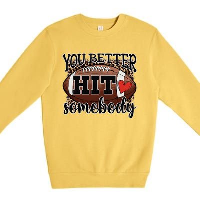 You Better Hit Somebody Game Day Football Season For Moms Premium Crewneck Sweatshirt