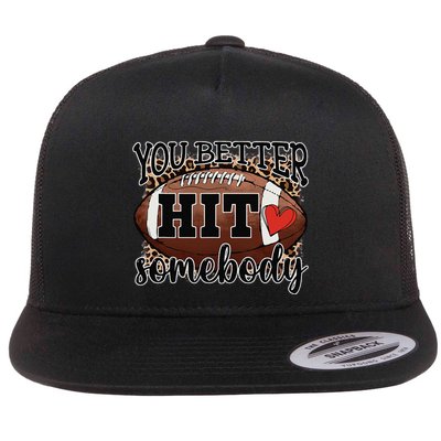 You Better Hit Somebody Game Day Football Season For Moms Flatbill Hat