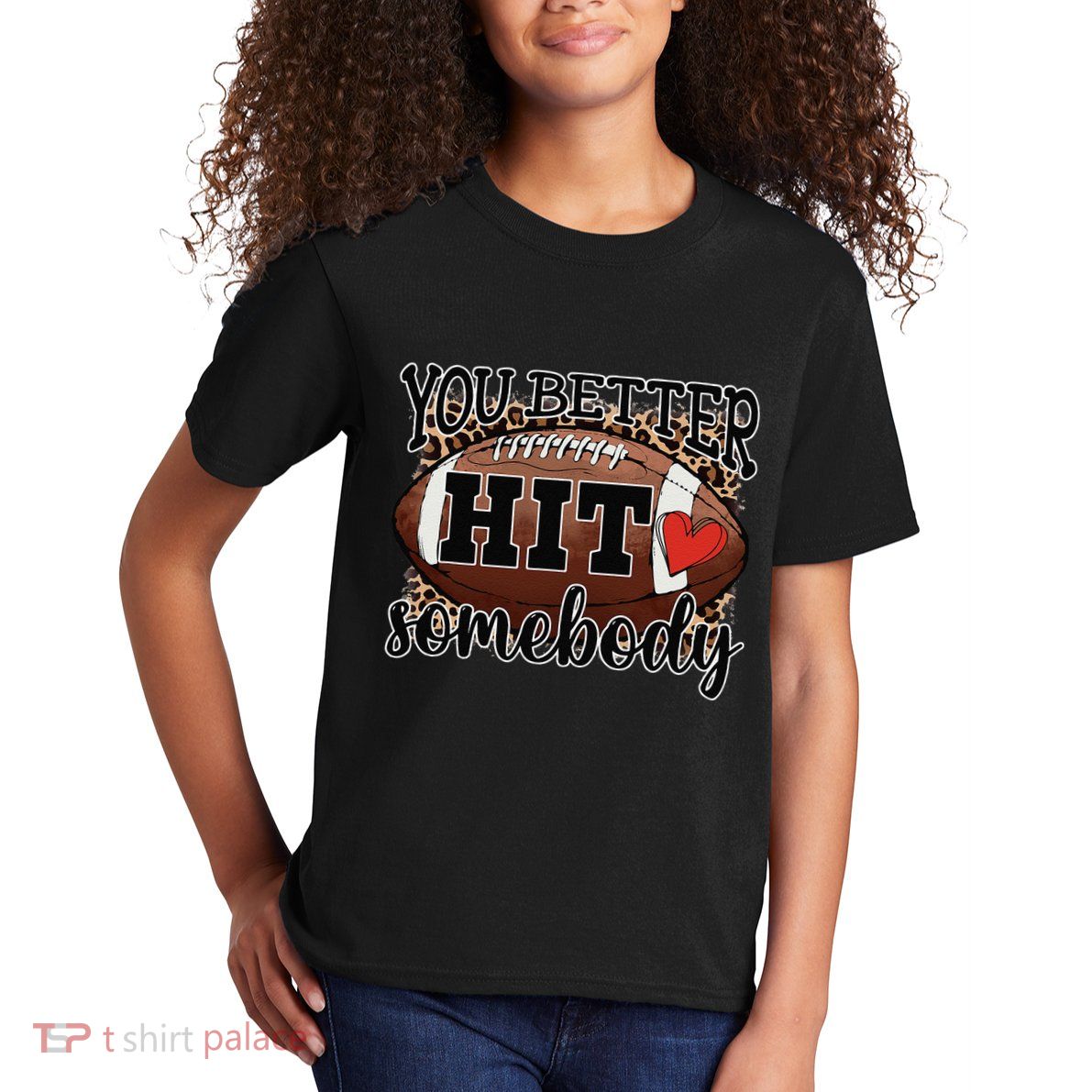 You Better Hit Somebody Game Day Football Season For Moms Kids T-Shirt