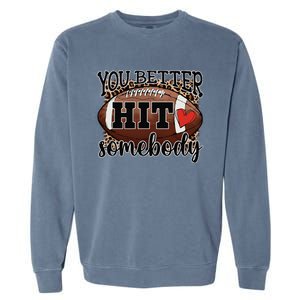 You Better Hit Somebody Game Day Football Season For Moms Garment-Dyed Sweatshirt