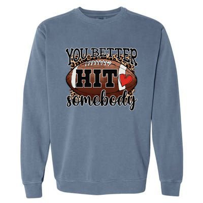 You Better Hit Somebody Game Day Football Season For Moms Garment-Dyed Sweatshirt