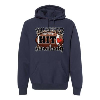 You Better Hit Somebody Game Day Football Season For Moms Premium Hoodie