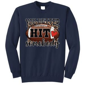 You Better Hit Somebody Game Day Football Season For Moms Tall Sweatshirt