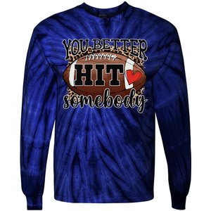 You Better Hit Somebody Game Day Football Season For Moms Tie-Dye Long Sleeve Shirt