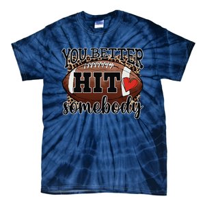 You Better Hit Somebody Game Day Football Season For Moms Tie-Dye T-Shirt