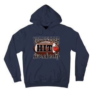 You Better Hit Somebody Game Day Football Season For Moms Tall Hoodie