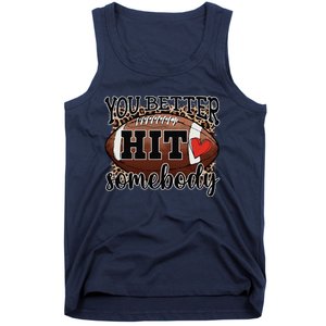 You Better Hit Somebody Game Day Football Season For Moms Tank Top