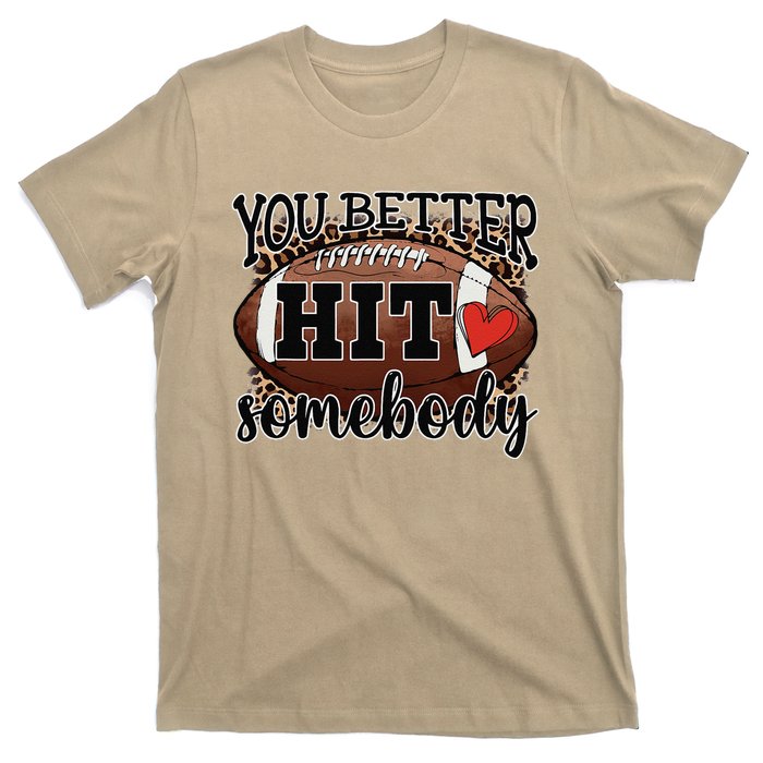 You Better Hit Somebody Game Day Football Season For Moms T-Shirt