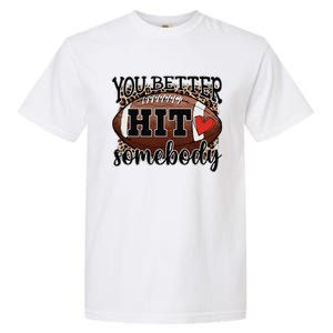 You Better Hit Somebody Game Day Football Season For Moms Garment-Dyed Heavyweight T-Shirt