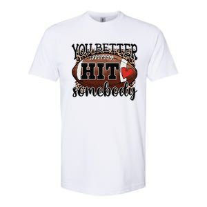 You Better Hit Somebody Game Day Football Season For Moms Softstyle CVC T-Shirt