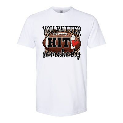 You Better Hit Somebody Game Day Football Season For Moms Softstyle® CVC T-Shirt