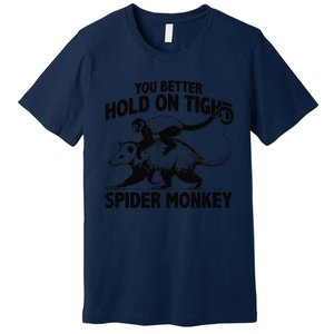 You Better Hold On Tight Spider Monkey Premium T-Shirt