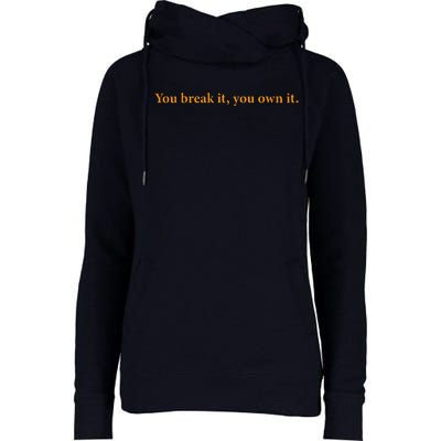 You Break It You Own It Womens Funnel Neck Pullover Hood