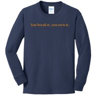 You Break It You Own It Kids Long Sleeve Shirt