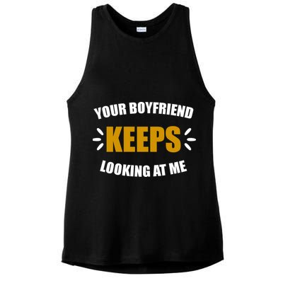 Your Boyfriend Keeps Looking At Me Ladies PosiCharge Tri-Blend Wicking Tank