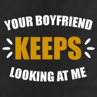 Your Boyfriend Keeps Looking At Me Garment-Dyed Heavyweight T-Shirt