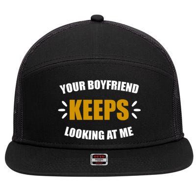 Your Boyfriend Keeps Looking At Me 7 Panel Mesh Trucker Snapback Hat