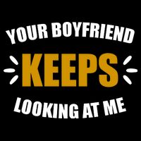 Your Boyfriend Keeps Looking At Me Performance Shirt