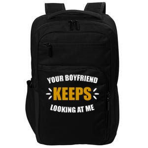 Your Boyfriend Keeps Looking At Me Impact Tech Backpack