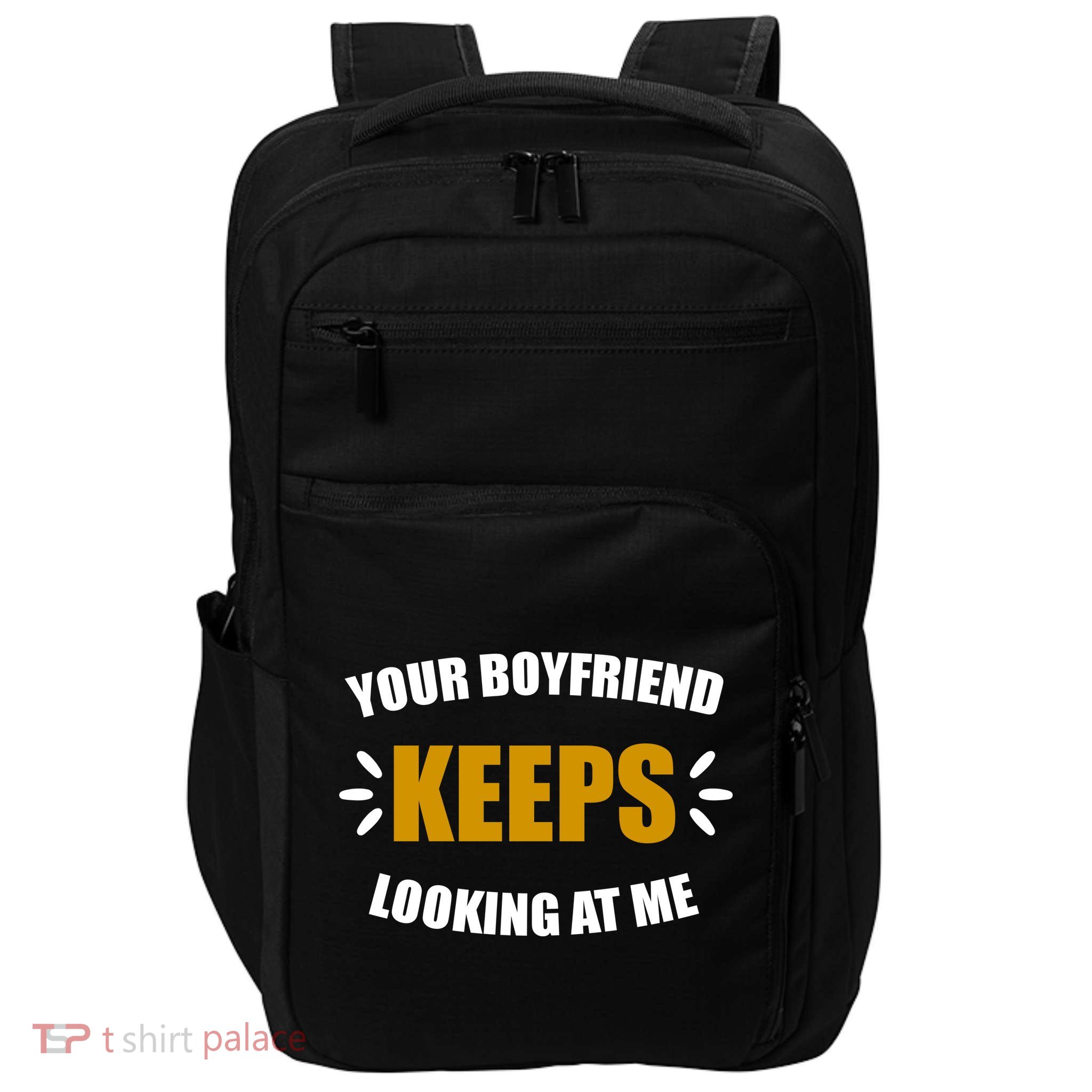 Your Boyfriend Keeps Looking At Me Impact Tech Backpack