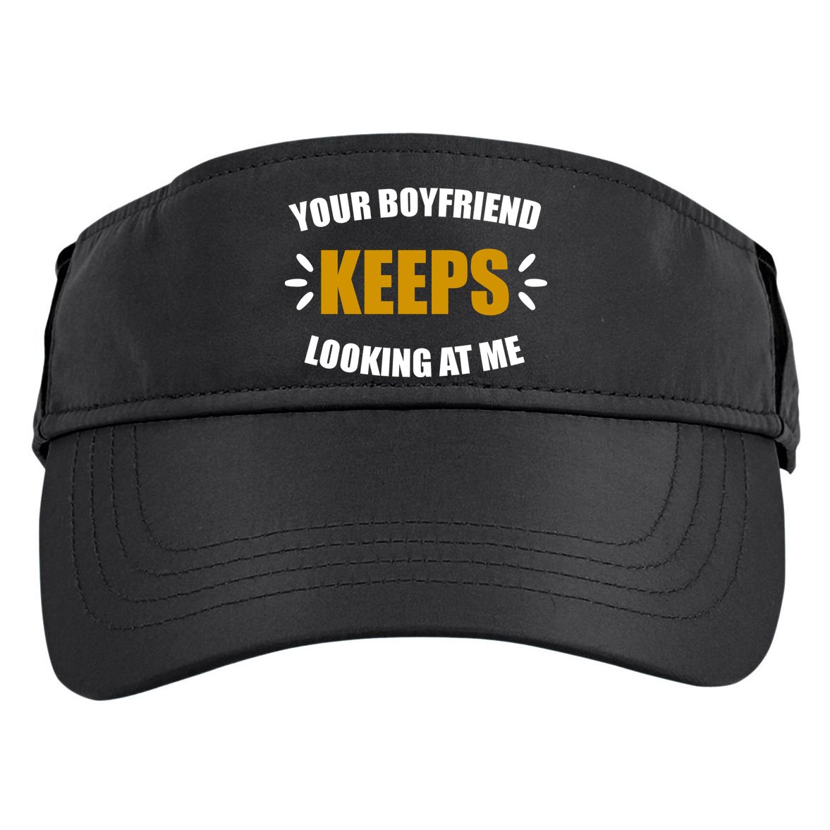 Your Boyfriend Keeps Looking At Me Adult Drive Performance Visor