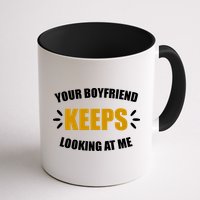 Your Boyfriend Keeps Looking At Me Mug