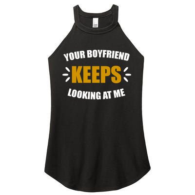 Your Boyfriend Keeps Looking At Me Women's Perfect Tri Rocker Tank
