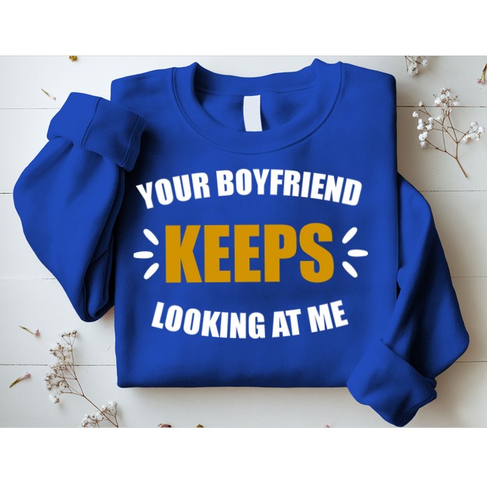 Your Boyfriend Keeps Looking At Me Sweatshirt