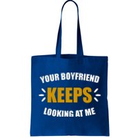 Your Boyfriend Keeps Looking At Me Tote Bag