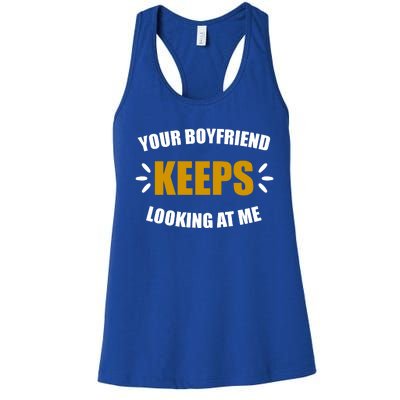 Your Boyfriend Keeps Looking At Me Women's Racerback Tank